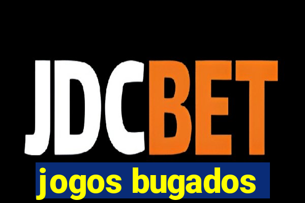 jogos bugados